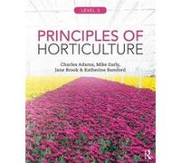Principles of Horticulture Level 3 by Bamford & Katherine former lecturer at Oaklands College & St. Albans & UK Charles Adams, Mike Early, Jane Brook, Katherine Bamford (Auteur)