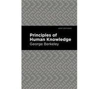 Principles of Human Knowledge by George Berkeley George Berkeley , Contributions by Mint Editions (Auteur)