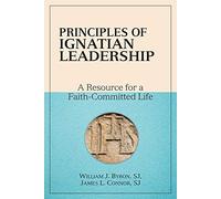 Principles of Ignatian Leadership: A Resource for a Faith-committed Life