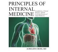 Principles of Internal Medicine: Foundations, Clinical Practice, and the Evolving Science of Adult Medicine