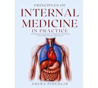 PRINCIPLES OF INTERNAL MEDICINE IN PRACTICE: An Integrated Approach to Diagnosis, Treatment, and Compassionate Patient Care