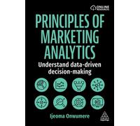 Principles of Marketing Analytics Understand Data-Driven Decision-Making - Ijeoma Onwumere - Kogan Page - ebook (ePub) - Livre