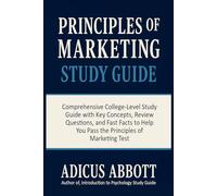 Principles of Marketing Study Guide: Comprehensive College-Level Study Guide with Key Concepts, Review Questions, and Fast Facts to Help You Pass the Principles of Marketing Test