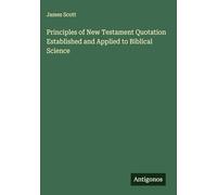 Principles of New Testament Quotation Established and Applied to Biblical Science