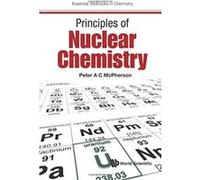 Principles of Nuclear Chemistry (Essential Textbooks in Chemistry) - [Livre en VO] Peter A C Mcpherson (Auteur)