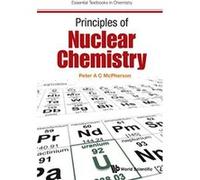 Principles of Nuclear Chemistry (Essential Textbooks in Chemistry) - [Livre en VO] Peter Mcpherson (Auteur)