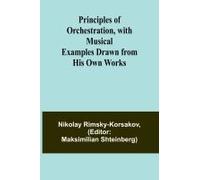 Principles Of Orchestration, With Musical Examples Drawn From His Own Works