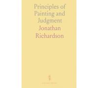 Principles of Painting and Judgment: How to evaluate pictures, distinguish originals, and grasp the aims of art