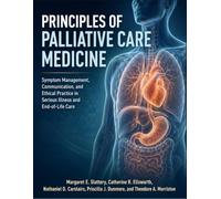 Principles Of Palliative Care Medicine: Symptom Management, Communication, and Ethical Practice in Serious Illness and End-of-Life Care