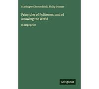 Principles of Politeness, and of Knowing the World: in large print