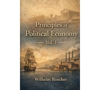 Principles of Political Economy, Vol. 1