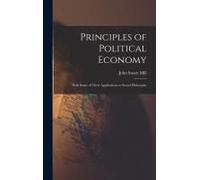 Principles Of Political Economy: With Some Of Their Applications To Social Philosophy