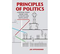 Principles of Politics: A Rational Choice Theory Guide to Politics and Social Justice