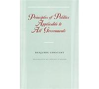 Principles of Politics Applicable to All Governments Benjamin Constant, Dennis O'Keeffe, Etienne Hofmann (Auteur)