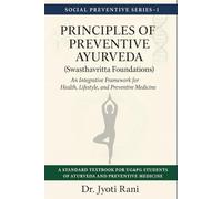Principles of Preventive Ayurveda (Swasthavritta Foundations): An Integrative Framework for Health, Lifestyle, and Preventive Medicine