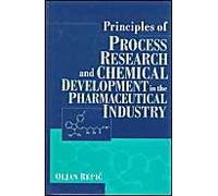 Principles Of Process Research And Chemical Development In The Pharmaceutical Industry