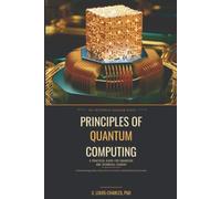 Principles of Quantum Computing: A Practical Guide for Engineers and Technical Leaders to Qubits, Noise, Error Correction, Algorithms, Enterprise Adoption, and Real-World Constraints