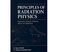 Principles of Radiation Physics: An Analytical Textbook on Interaction, Transport, Dose, and Measurement