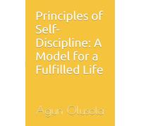 Principles of Self-Discipline: A Model for a Fulfilled Life