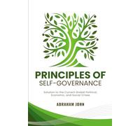 Principles of Self-Governance: Solution to the Current Political, Economic and Social Crises
