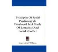Principles of Social Psychology as Developed in a Study of Economic and Social Conflict Williams, James Mickel (Auteur)