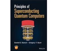 Principles of Superconducting Quantum Computers by Gregory T. Byrd Gregory T. Byrd (Auteur)