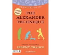 Principles Of The Alexander Technique: What It Is, How It Works, And What It Can Do For You (Discovering Holistic Health) (Paperback) Jeremy Chance, (Auteur)