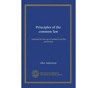 Principles of the common law: intended for the use of students and the profession