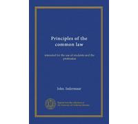 Principles of the common law : intended for the use of students and the profession
