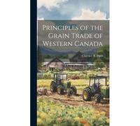Principles Of The Grain Trade Of Western Canada