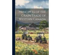 Principles Of The Grain Trade Of Western Canada