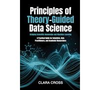 Principles of Theory-Guided Data Science: Bridging Scientific Knowledge and Machine Learning