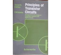 Principles Of Transistor Circuits: Introduction To The Design Of Amplifiers, Receivers And Digital Circuits