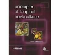 Principles of Tropical Horticulture by Midmore & David Formerly Foundation Professor of Plant Sciences & CQUniversity & Australia and Visiting Professor & David Foundation Professor Of Plant Sciences 
