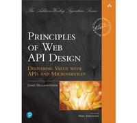 Principles of Web API Design: Delivering Value with APIs and Microservices