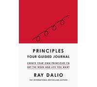 Principles: Your Guided Journal: Create Your Own Principles to Get the Work and Life You Want