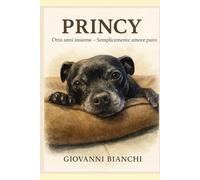 Princy - Otto anni insieme, semplicemente amore puro: Un viaggio poetico e reale nell’amore più puro che esista