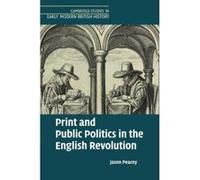 Print and Public Politics in the English Revolution (Cambridge Studies in Early Modern British History) - [Version Originale] Inconnu (Auteur)