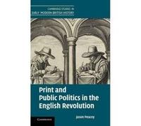 Print and Public Politics in the English Revolution - [Version Originale] Jason Peacey (Auteur)