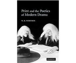 Print and the Poetics of Modern Drama W.B. Worthen (Auteur)