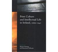 Print Culture And Intellectual Life In Ireland, 1660-1941: Essays In Honour Of Michael Adams