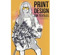 Print Design for Textiles: Step-by-Step Methods for Fashion & Home Decor