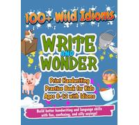 Print Handwriting Practice Book for Kids Ages 8-12 with 100+ Exciting Idioms: Write and Wonder.