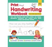 Print Handwriting Workbook for Kids Ages 8-12: 130+ Fun Practice Pages with Letters, CVC Words, Meaningful Sentences, Q&A, Science Facts, Short Stories and Personal Writing.