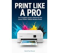 PRINT LIKE A PRO: The Complete Owner’s Manual for the Canon PIXMA TS6520 Wireless Printer: Setup, Wireless Printing, Scanning, Copying, Ink Management, and Troubleshooting for First-Time Users