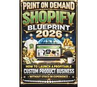 Print on Demand Shopify Blueprint 2026: How to Launch a Profitable Custom Product Business Without Stock or Experience