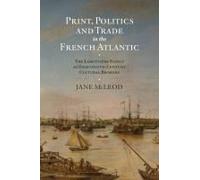 Print, Politics And Trade In The French Atlantic