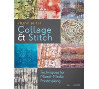 Print With Collage and Stitch: Techniques for Mixed-Media Printmaking