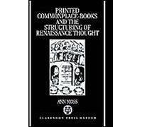Printed Commonplace-Books And The Structuring Of Renaissance Thought