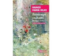Printemps enchanté Rainer Maria Rilke (Auteur), Pierre Deshusses (Préface), Pierre Deshusses (Traduction)